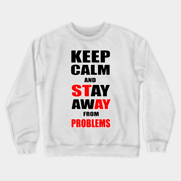 Keep Calm And Stay Away From Problems, Gift for husband, wife, son, daughter, friend, boyfriend, girlfriend. Crewneck Sweatshirt by Goods-by-Jojo